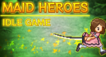 Maid Heroes - Idle Game RPG with Incremental + МOD (MASSIVE ATTACK) Free For Android.png